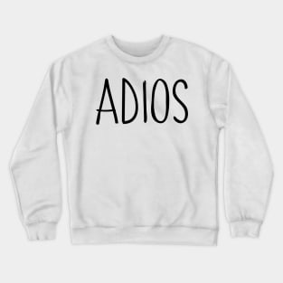 Adios. Bye, Goodbye, Farewell, See Ya, Don't Come Back. Crewneck Sweatshirt